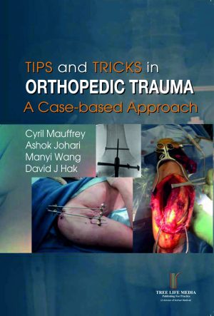 Tips & Tricks in Orthopaedic Trauma A Case - based Approach